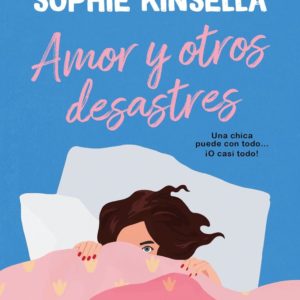 AMOR Y OTROS DESASTRES - SOPHIE KINSELLA