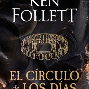 EL CÍRCULO DE LOS DÍAS - KEN FOLLET