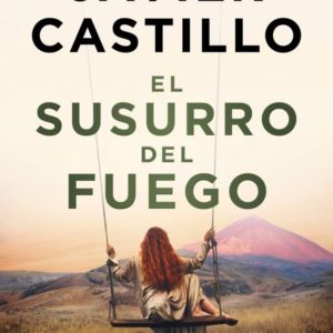 EL SUSURRO DEL FUEGO - JAVIER CASTILLO