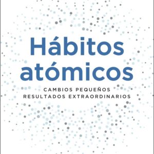 HÁBITOS ÁTOMICOS - JAMES CLEAR