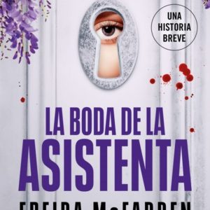 LA BODA DE LA ASISTENTA, 4 - FREIDA MCFADDEN