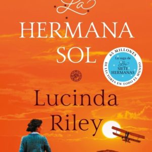 A HERMANA SOL. LAS SIETE HERMANAS, 6 - LUCINDA RILEY