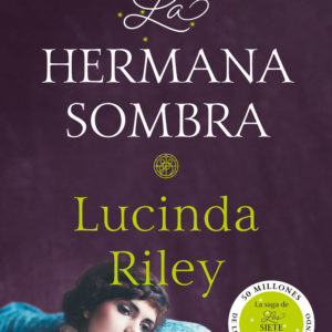LA HERMANA SOMBRA. LAS SIETE HERMANAS, 3 - LUCINDA RILEY