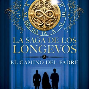 LA SAGA DE LOS LONGEVOS, 3. EL CAMINO DEL PADRE - EVA Gª. SÁENZ DE URTURI
