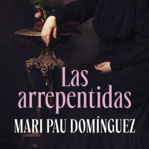 LAS ARREPENTIDAS - MARI PAU DOMÍNGUEZ