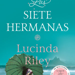 LAS SIETE HERMANAS, 1 - LUCINDA RILEY