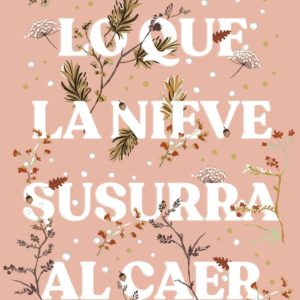 LO QUE LA NIEVE SUSURRA AL CAER - MARÍA MARTÍNEZ