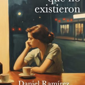 LOS DÍAS QUE NO EXISTIERON - DANIEL RAMÍREZ