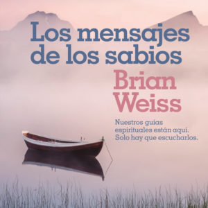LOS MENSAJES DE LOS SABIOS - BRIAN WEISS