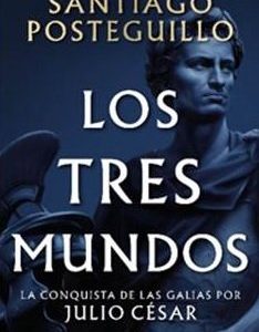 LOS TRES MUNDOS. SERIE JULIO CÉSAR, 3 - SANTIAGO POSTEGUILLO