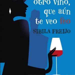 PONME OTRO VINO, QUE AÚN TE VEO FEO - SIBILA FREIJO