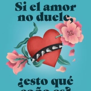 SI EL AMOR NO DUELE, ¿ESTO QUE COÑO ES? - MARÍA GÓMEZ DE CASTRO